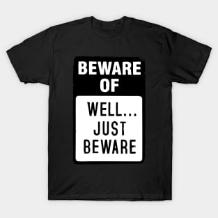 BEWARE OF – JUST BEWARE T-Shirt